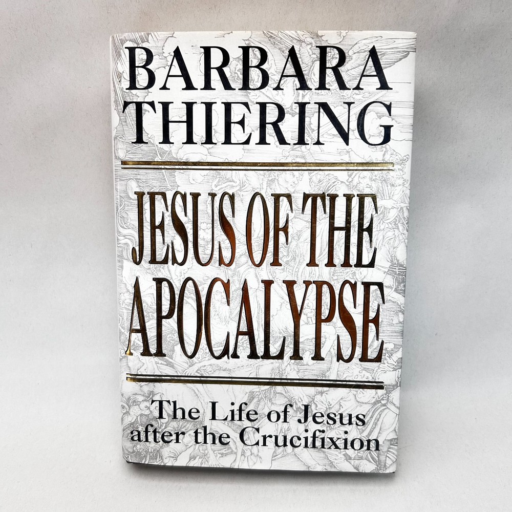 Jesus of the Apocalypse by Barbara Thiering Jesus After the Crucifixion