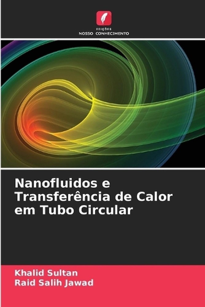 Nanofluidos e Transferncia de Calor em Tubo Circular by Khalid Sultan (Portugues