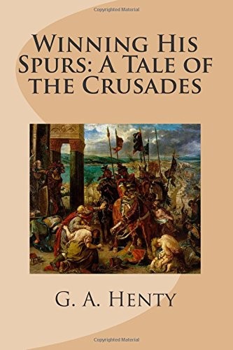 Winning His Spurs: A Tale of the Crusades