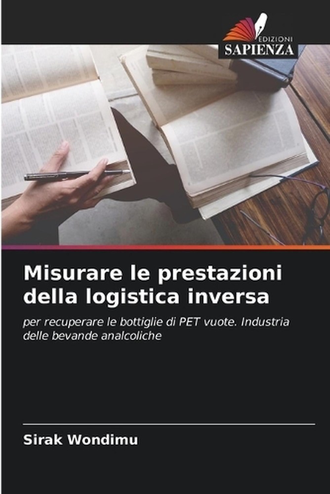 Misurare le prestazioni della logistica inversa by Sirak Wondimu (Italian) Paper