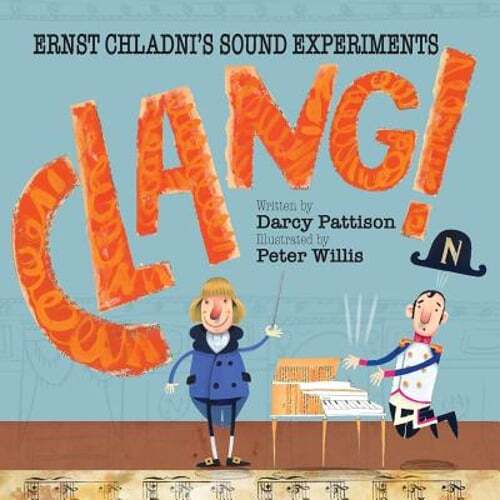 Clang!: Ernst Chladni's Sound Experiments by Darcy Pattison: Used