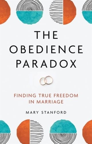 The Obedience Paradox: Finding True Freedom in Marriage by Mary Stanford: Used