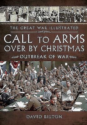 Call to Arms: Over By Christmas: Outbreak of War (The Great War Illustrated), ,