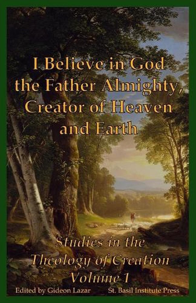 I Believe in God the Father Almighty, Creator of Heaven and Earth: Studies in th