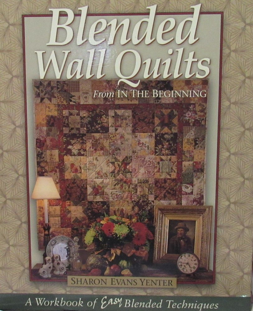 Blended Wall Quilts Sharon Evans Yenter Quilt Pattern Workbook In The Beginning