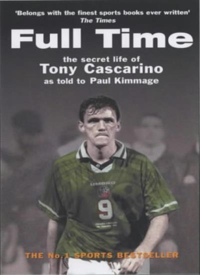 Full Time: The Secret Life of Tony Cascarino By Paul Kimmage. 97