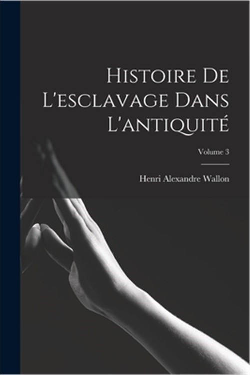 Histoire De L'esclavage Dans L'antiquit�; Volume 3 (Paperback or Softback)