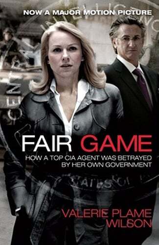 Fair Game: How a Top CIA Agent Was Betrayed by Her Own Government by Wilson