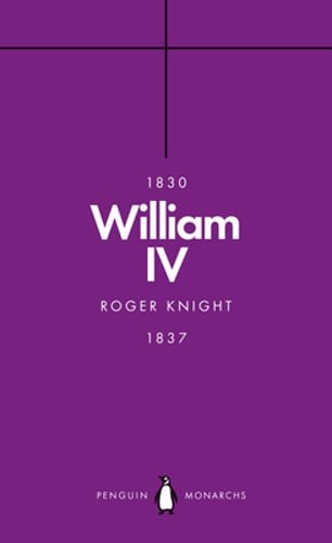 William IV (Penguin Monarchs): A King at Sea by Roger Knight: Used