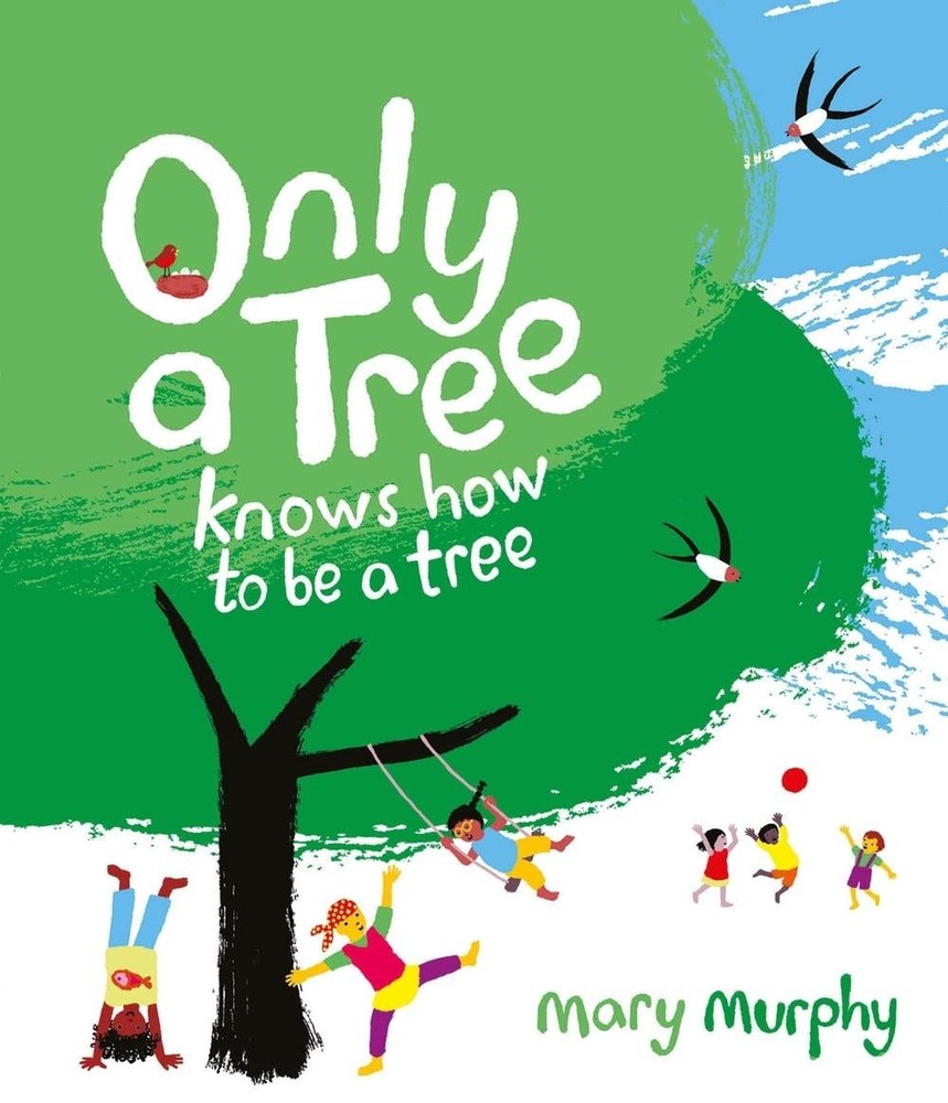 Only a Tree Knows How to Be a Tree by Mary Murphy Paperback Book