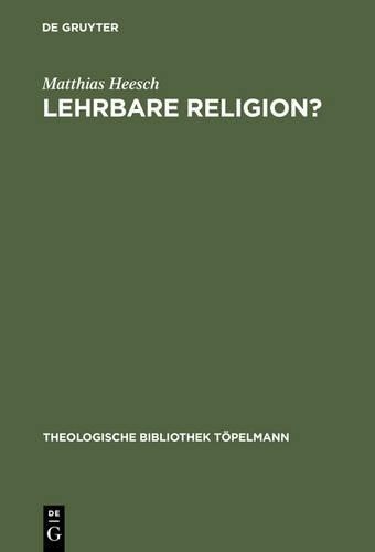 Matthias Heesch Lehrbare Religion? (Hardback) Theologische Bibliothek Topelmann