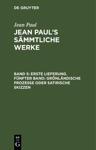 Jean Paul Erste Lieferung. Fünfter Band: Grönländische Prozesse oder  (Hardback)