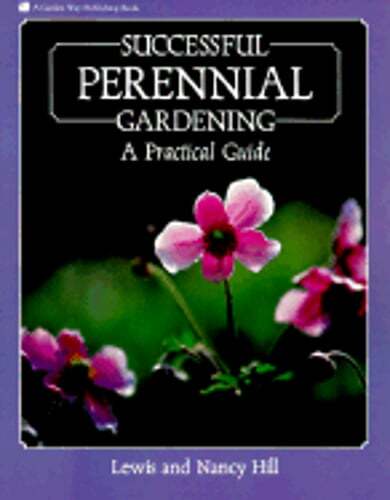 Successful Perennial Gardening: A Practical Guide by Lewis Hill: Used