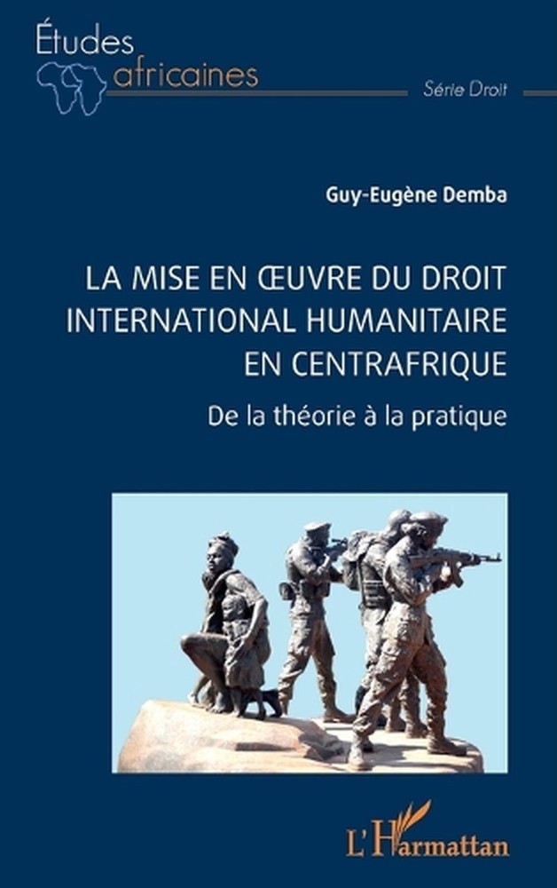 La mise en oeuvre du Droit international humanitaire en Centrafrique: De la th?o