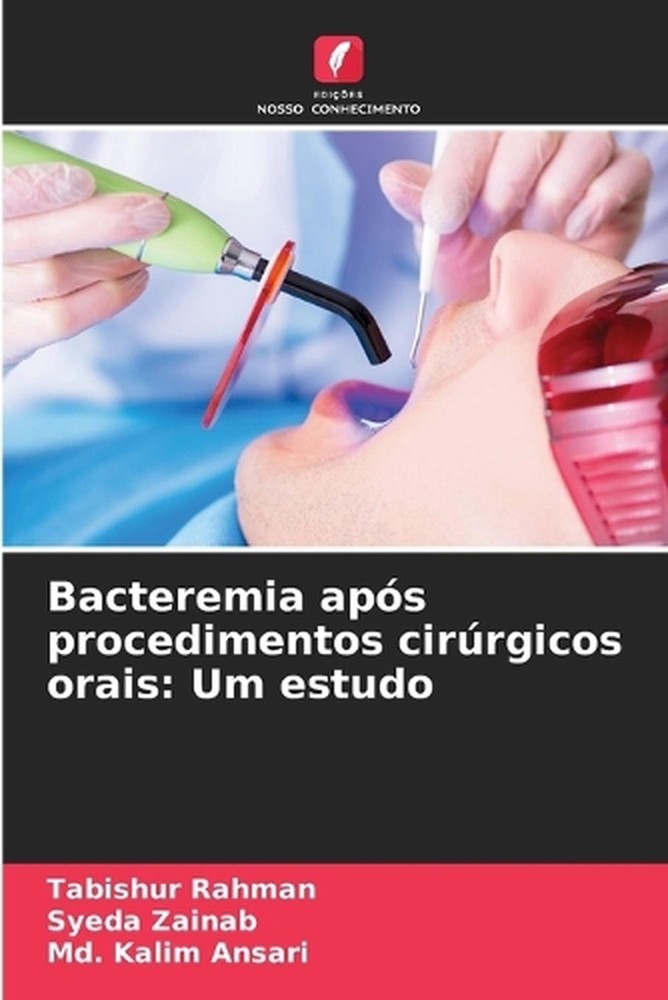 Bacteremia aps procedimentos cirrgicos orais: Um estudo by Tabishur Rahman (Port