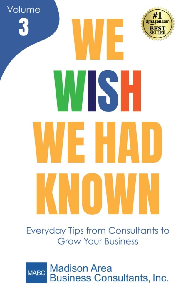 We Wish We Had Known, Volume 3: Everyday Tips from Consultants to Grow Your Busi