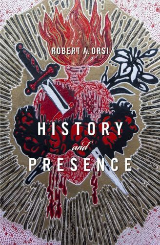 History and Presence, Paperback by Orsi, Robert A., Brand New, Free shipping ...