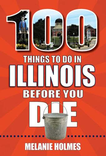 100 Things to Do in Illinois Before You Die by Melanie Holmes: Used