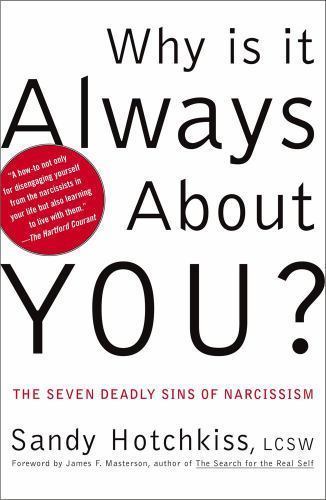 Why Is It Always About You? : The Seven Deadly Sins of Narcissism, USED-Good, Ho