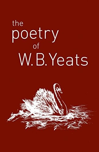 The Poetry of W. B. Yeats By W. B. Yeats