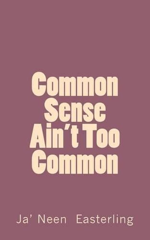 Common Sense Ain't Too Common by Ja' Neen Easterling (English) Paperback Book