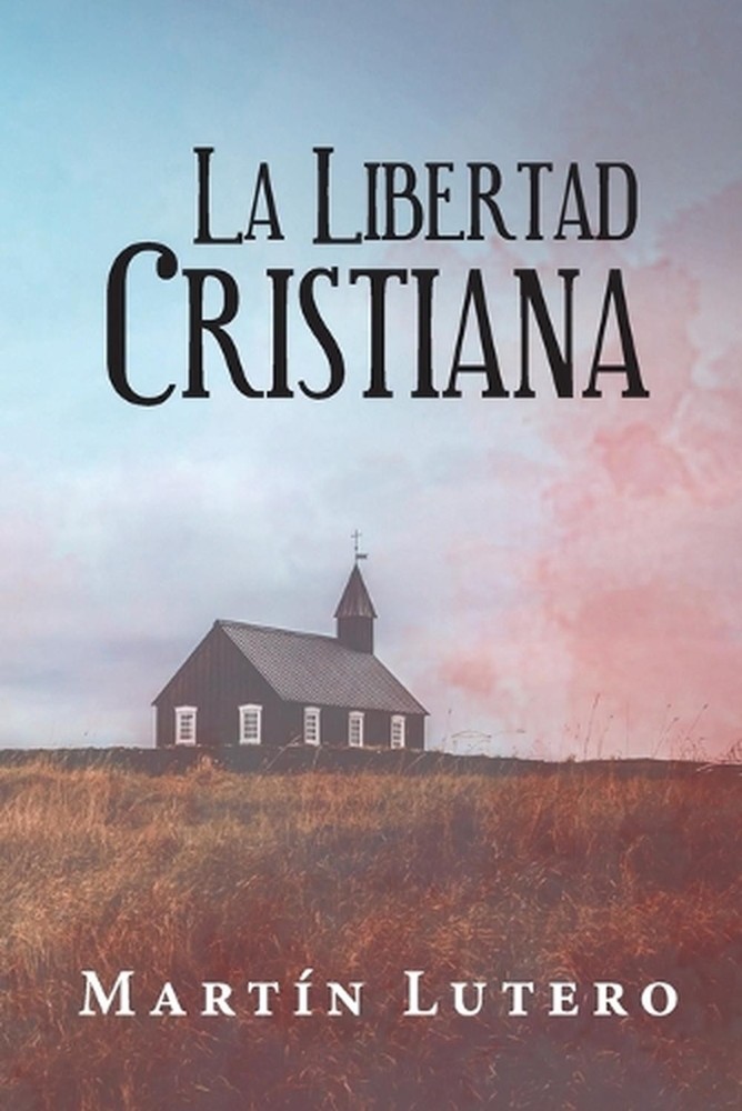 La Libertad Cristiana by Mart?n Lutero (Spanish) Paperback Book