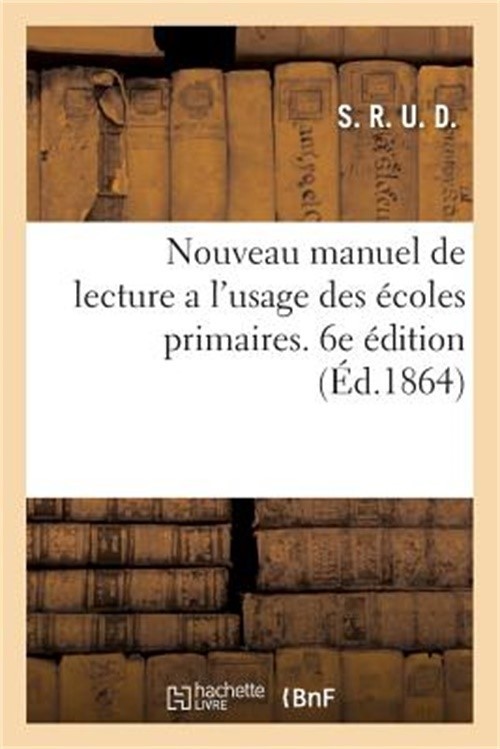 Nouveau Manuel de Lecture a l'Usage Des �coles Primaires: Ouvrage Approuv� Par M