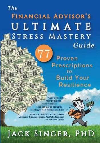 The Financial Advisor's Ultimate Stress Mastery Guide: 77 Proven Prescriptions