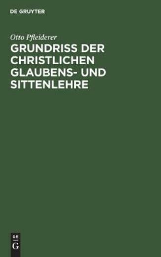 Grundri? Der Christlichen Glaubens- Und Sittenlehre