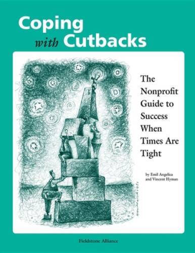 Coping With Cutbacks: The Nonprofit Guide to Success When Times Are Tight - GOOD