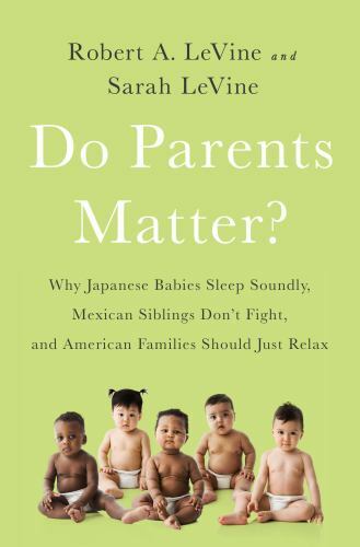 Do Parents Matter? : Why Japanese Babies Sleep Soundly, Mexican Siblings Don'...