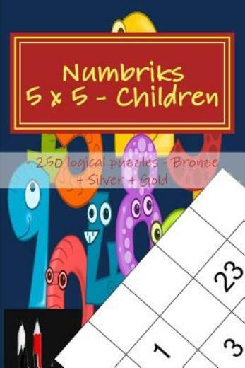Numbriks 5 X 5 - Children - 250 Logical Puzzles - Bronze + Silver + Gold: Easy