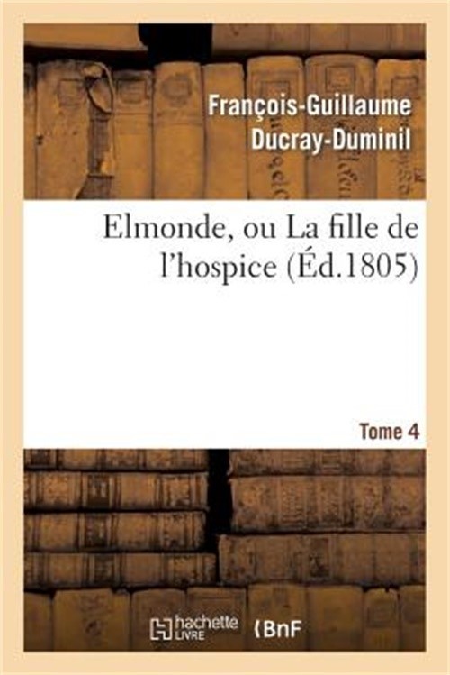 Elmonde, Ou La Fille de l'Hospice. T. 4 (Paperback or Softback)