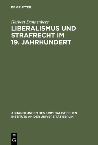 Herbert Dannenberg Liberalismus und Strafrecht im 19. Jahrhundert (Hardback)