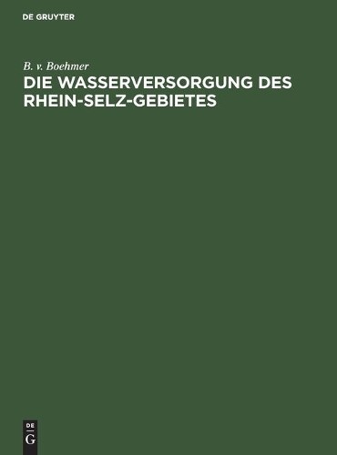 B V Boehmer Die Wasserversorgung Des Rhein-Selz-Gebietes (Hardback)