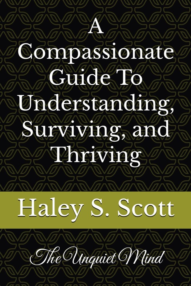 The Unquiet Mind: A compassionate Guide To Understanding