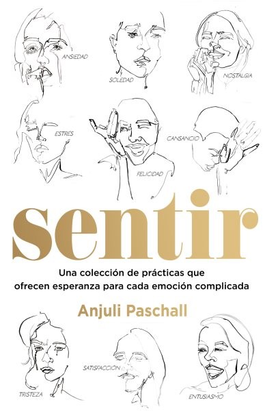 Sentir : Una Colección De Prácticas Que Ofrecen Esperanza Para Cada Emoción C...