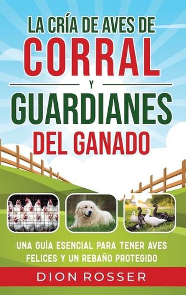 La cra de aves de corral y guardianes del ganado: Una gu?a esencial para tener a