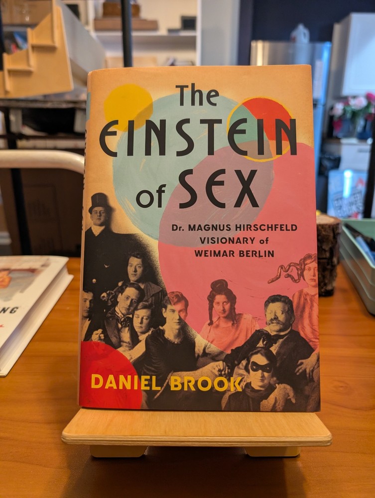 Einstein of Sex : Dr. Magnus Hirschfeld, the Visionary of Weimar Berlin by...