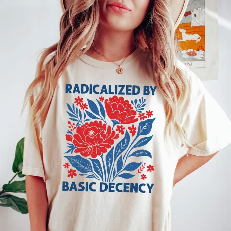 Comfort Colors Feminist Shirt: Radicalized by Basic Decency, Floral Graphic Tee