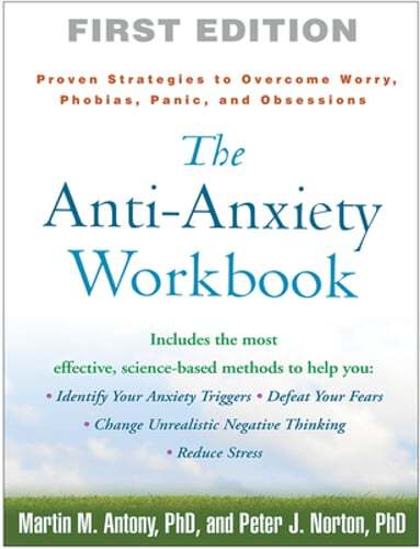 The Anti-Anxiety Workbook: Proven Strategies to Overcome Worry, Phobias, Panic,