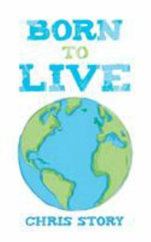 Born to Live, Paperback by Story, Chris, Brand New, Free shipping in the US