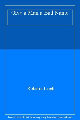 Give a Man a Bad Name By Roberta Leigh. 9780263136258