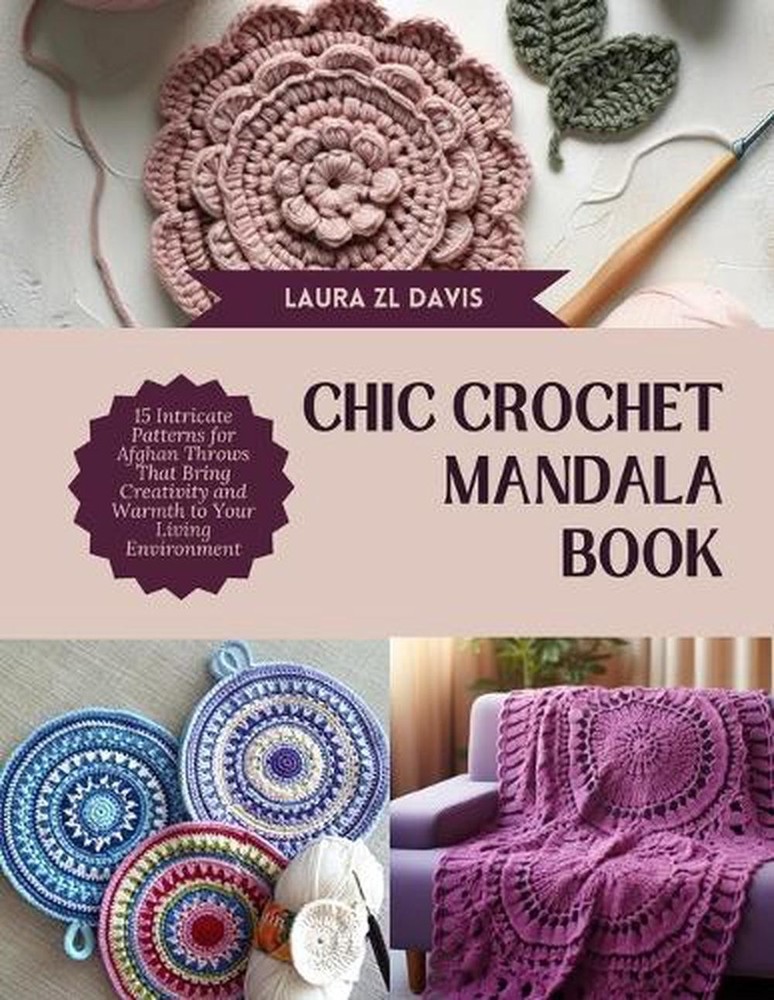 Chic Crochet Mandala Book: 15 Intricate Patterns for Afghan Throws That Bring Cr