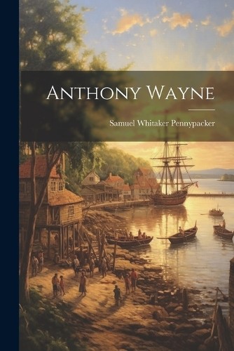 Samuel Whitaker Pennypacker Anthony Wayne (Paperback) (UK IMPORT)All Tariffs and Duties included - no additional charges