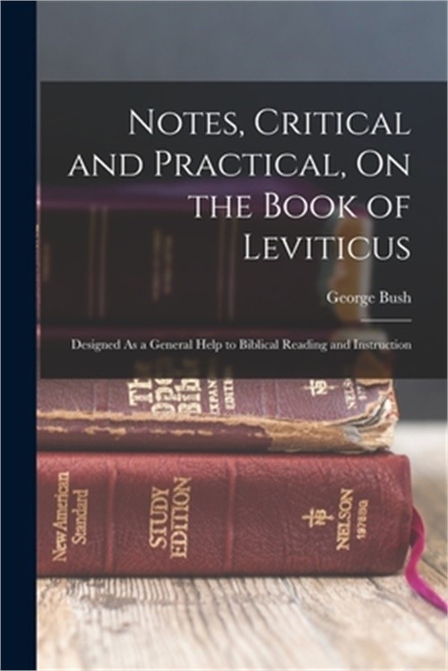 Notes, Critical and Practical, On the Book of Leviticus: Designed As a General H