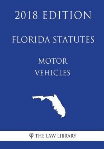 Florida Statutes - Motor Vehicles (2018 Edition)