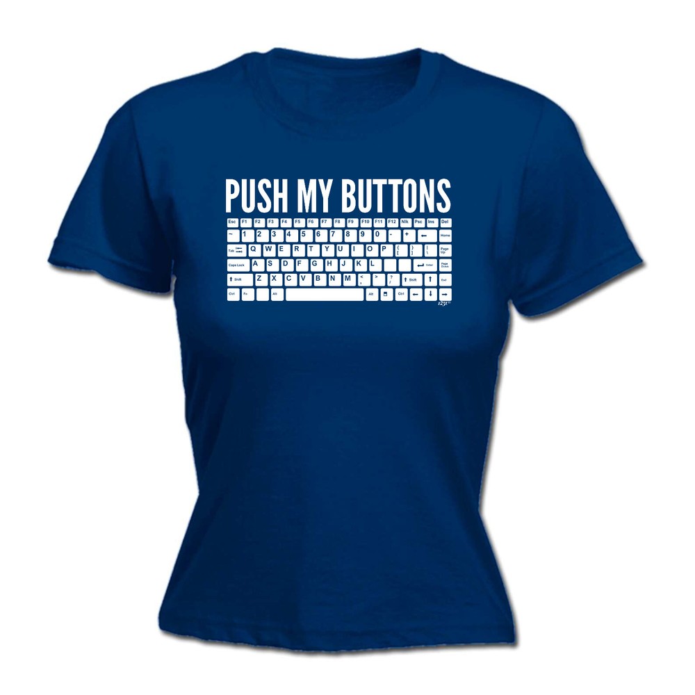 Push My Buttons - Womens T Shirt Funny T-Shirt Novelty gift tshirt