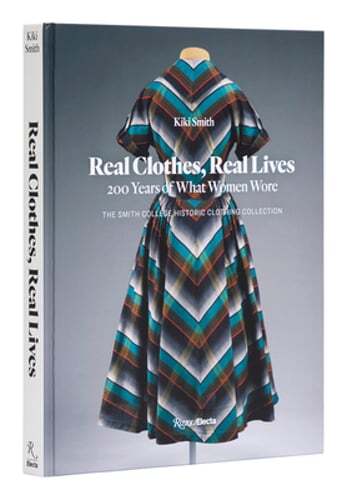 Real Clothes, Real Lives: 200 Years of What Women Wore by Kiki Smith: Used
