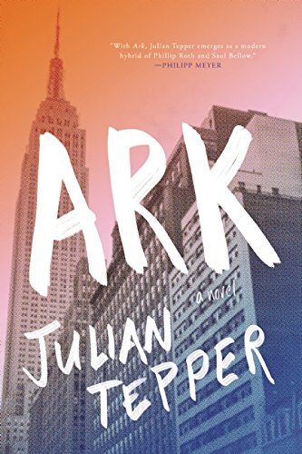 Ark by Julian Tepper – 2016 Hardcover Novel